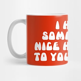 Simple Text Design I Hope Something Nice Happens to You Today Mug